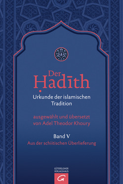 Der Hadith. Quelle der islamischen Tradition / Aus der schiitischen Überlieferung von Khoury,  Adel Theodor