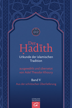Der Hadith. Quelle der islamischen Tradition / Aus der schiitischen Überlieferung von Khoury,  Adel Theodor