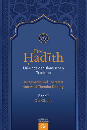 Der Hadith. Quelle der islamischen Tradition / Der Glaube von Khoury,  Adel Theodor