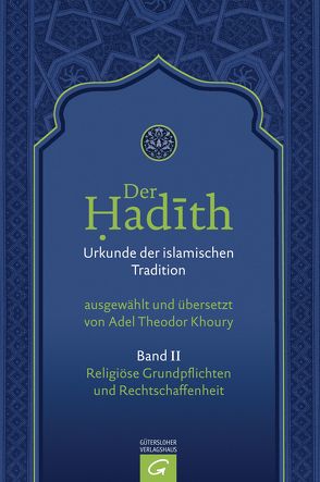 Der Hadith. Quelle der islamischen Tradition / Religiöse Grundpflichten und Rechtschaffenheit von Khoury,  Adel Theodor