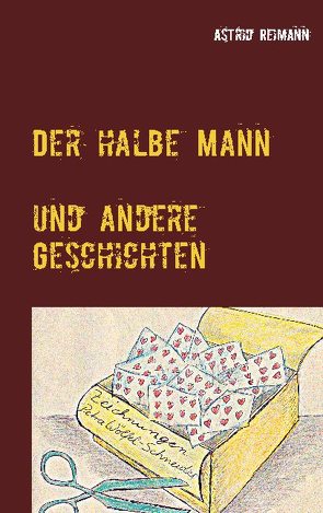 Der halbe Mann und andere Geschichten von Reimann,  Astrid, Wölfel-Schneider,  Petra