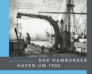Der Hamburger Hafen um 1900. Ein historischer Rundgang von Kaehler,  Gert, Kofahl,  Otto, Schmidt,  Franz