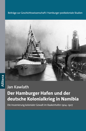 Der Hamburger Hafen und der deutsche Kolonialkrieg in Namibia 1904-1907 von Kawlath,  Jan