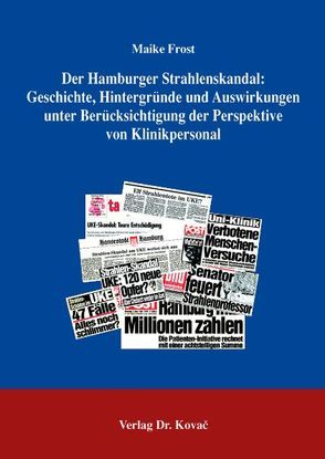 Der Hamburger Strahlenskandal: Geschichte, Hintergründe und Auswirkungen unter Berücksichtigung der Perspektive von Klinikpersonal von Frost,  Maike