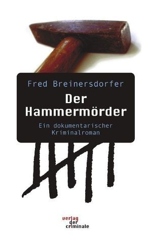 Der Hammermörder. Ein dokumentarischer Kriminalroman von Breinersdorfer,  Fred