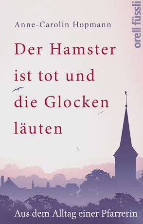 Der Hamster ist tot und die Glocken läuten von Hopmann,  Anne-Carolin