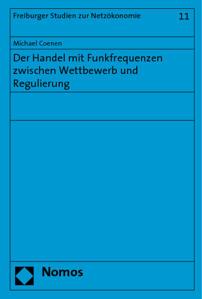 Der Handel mit Funkfrequenzen zwischen Wettbewerb und Regulierung von Coenen,  Michael