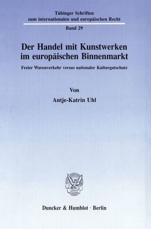 Der Handel mit Kunstwerken im europäischen Binnenmarkt. von Uhl,  Antje-Katrin