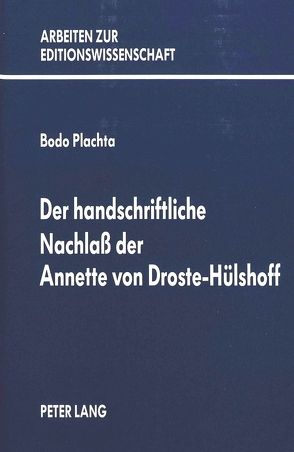 Der handschriftliche Nachlass der Annette von Droste-Hülshoff von Plachta,  Bodo
