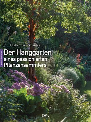 Der Hanggarten eines passionierten Pflanzensammlers von Frei-Schindler,  Herbert