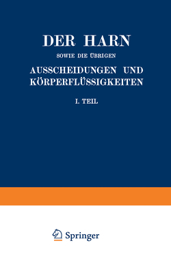 Der Harn sowie die übrigen Ausscheidungen und Körperflüssigkeiten von Mensch und Tier ihre Untersuchung und Zusammensetzung in Normalem und Pathologischem Zustande von Albu,  A., Anderson,  C., Bang,  I., Bottazzi,  F., Caspari,  W., Fränkel,  S., Halberstaedter,  L., Heffter,  A., Jakoby,  M., Koppelsröder,  Fr., Loewy,  A., Mayer,  P., Morgenroth,  J., Neuberg,  C., Pappenheim,  A.