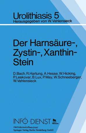 Der Harnsäure-, Zystin-, Xanthin-Stein von Bach,  D., Hartung,  R., Hesse,  A., Hicking,  W., Leskovar,  P., Lux,  B., May,  P., Schneeberger,  W., Vahlensieck,  W.