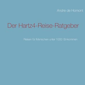 Der Hartz4-Reise-Ratgeber von Homont,  Andre de