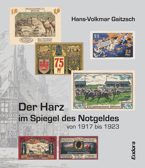 Der Harz im Spiegel des Notgeldes von 1917 bis 1923 von Gaitzsch,  Hans-Volkmar