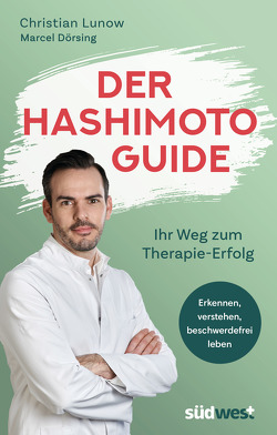 Der Hashimoto-Guide – Ihr Weg zum Therapie-Erfolg von Dörsing,  Marcel, Lunow,  Christian