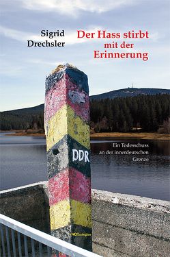 Der Hass stirbt mit der Erinnerung von Drechsler,  Sigrid