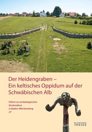 Der Heidengraben – Ein keltisches Oppidum auf der Schwäbischen Alb von Ade,  Dorothee, Fernández-Götz,  Manuel, Rademacher,  Lisa, Stegmaier,  Gerd, Willmy,  Andreas