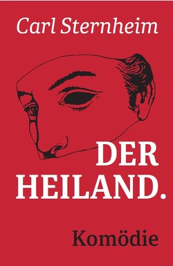 Der Heiland (Vorzugsausgabe mit einer zusätzlich eingelegten und signierten Original-Lithographie) von Kirchhof,  Peter K, Sternheim,  Carl