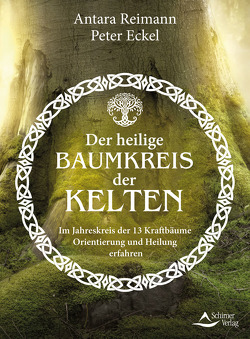 Der heilige Baumkreis der Kelten von Eckel,  Peter, Reimann, ,  Antara