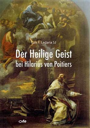 Der Heilige Geist bei Hilarius von Poitiers von Ladaria SJ,  Luis F.