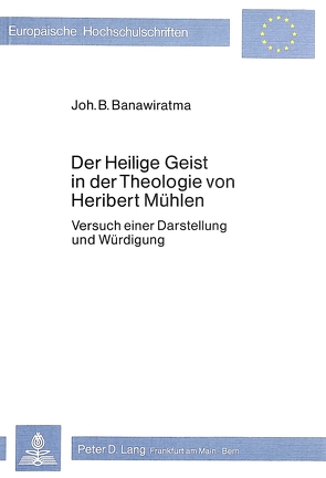 Der heilige Geist in der Theologie von Heribert Mühlen von Banawiratma,  Johannes Bapt. G.