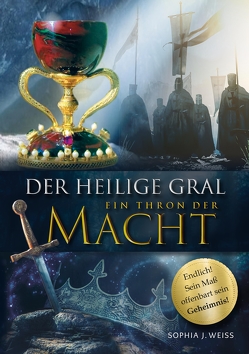 DER HEILIGE GRAL – Ein Thron der Macht von Weiss,  Sophia J.