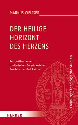 Der Heilige Horizont des Herzens von Weißer,  Markus