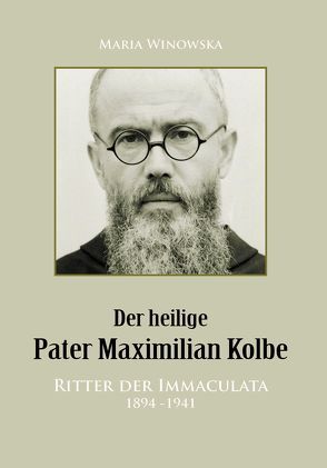 Der heilige Pater Maximilian Kolbe von Fischer,  Conrad, Winowska,  Maria