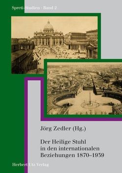 Der Heilige Stuhl in den internationalen Beziehungen 1870–1939 von Zedler,  Jörg