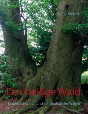 Der heilige Wald von Matzker,  Wolf E.