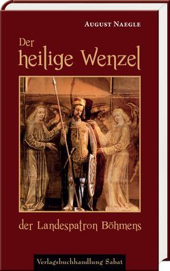 Der heilige Wenzel, der Landespatron Böhmens von Duka,  Dominik, Naegle,  August