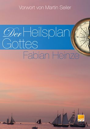 Der Heilsplan Gottes von Heinze,  Fabian, Seiler,  Martin