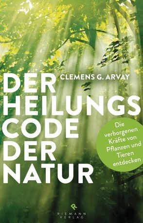 Der Heilungscode der Natur von Arvay,  Clemens G.