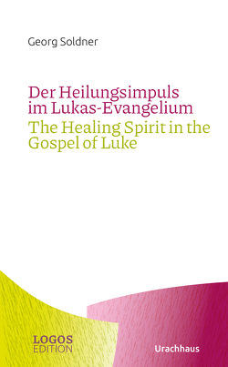 Der Heilungsimpuls im Lukas-Evangelium / The Healing Spirit in the Gospel of Luke von Soldner,  Georg