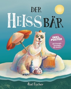 Der HEISSbär von Fischer,  Axel