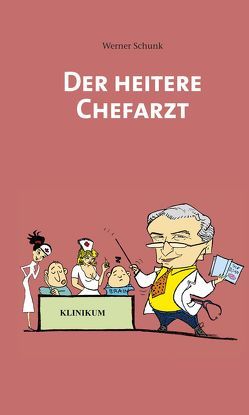 Der Heitere Chefarzt von Schunk,  Werner