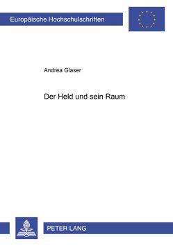 Der Held und sein Raum von Glaser,  Andrea