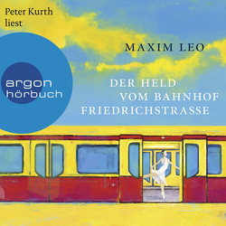Der Held vom Bahnhof Friedrichstraße von Kurth,  Peter, Leo,  Maxim