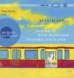 Der Held vom Bahnhof Friedrichstraße von Kurth,  Peter, Leo,  Maxim