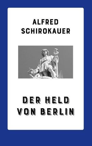 Der Held von Berlin von Schirokauer,  Alfred