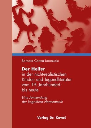 Der Helfer in der nicht-realistischen Kinder- und Jugendliteratur vom 19. Jahrhundert bis heute von Correa Larnaudie,  Barbara