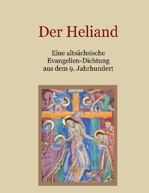 Der Heliand – Eine altsächsische Evangelien-Dichtung aus dem 9. Jahrhundert. Mit einem Anhang: Die Bruchstücke der altsächsischen Genesis. von Eibisch,  Conrad, Rapp,  Georg, Vetter,  Ferdinand