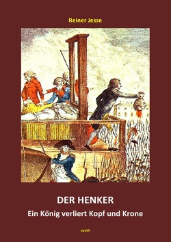 Der Henker – Ein König verliert Kopf und Krone von Dr. med. Jesse,  Reiner