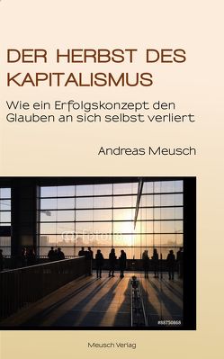 Der Herbst des Kapitalismus von Meusch,  Andreas