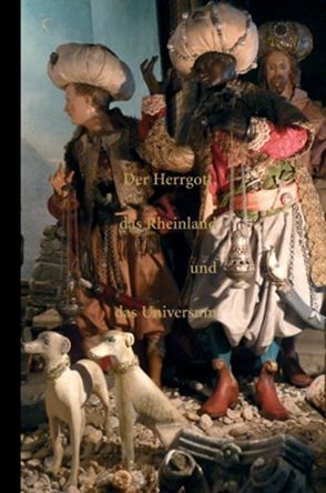 Der Herrgott, das Rheinland und das Universum. Ein Krippenbuch. von Etienne,  Andreas, Goebel,  Johannes