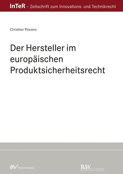 Der Hersteller im europäischen Produktsicherheitsrecht von Piovano,  Christian