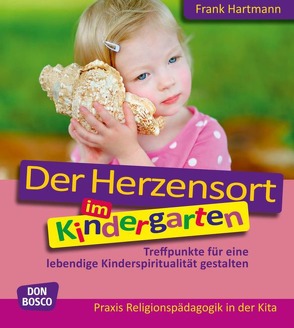 Der Herzensort im Kindergarten von Hartmann,  Frank