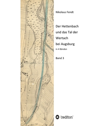 Der Hettenbach und das Tal der Wertach bei Augsburg – Band 3 von Fendt,  Nikolaus