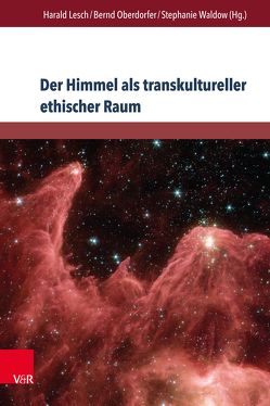 Der Himmel als transkultureller ethischer Raum von Bergengruen,  Maximilian, Giacobazzi,  Cesare, Hafner,  Johann E, Heydenreich,  Aura Maria, Jäckel,  Dirk, Lesch,  Harald, Löser,  Freimut, Mieth,  Dietmar, Mittmann,  Christoph, Oberdorfer,  Bernd, Pasko,  Yulia, Schmitz-Emans,  Monika, Schneider,  Lars, Smit,  Dirk J., Steppan,  Thomas, Teuchert,  Lisanne, Vosloo,  Robert, Waldow,  Stephanie, Zaun,  Harald