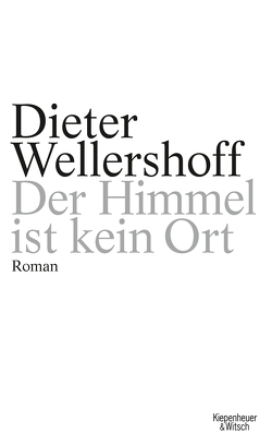 Der Himmel ist kein Ort von Wellershoff,  Dieter